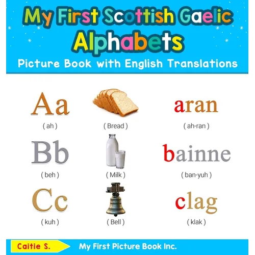 My First Scottish Gaelic Alphabets Picture Book with English Translations: Bilingual Early Learning & Easy Teaching Scottish Gaelic Books for Kids
