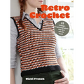 Retro Crochet: 35 Vintage-Inspired Projects That Are Off the Hook