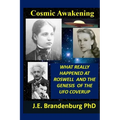 Cosmic Awakening: What Really Happened at Roswell and the Genesis of the UFO Coverup