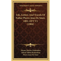 Life, Letters And Travels Of Father Pierre-Jean De Smet, 1801-1873 V1 (1904)