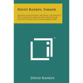 David Rankin, Farmer: Modern Agricultural Methods Contrasted with Primitive Agricultural Methods by the Life History of a Plain Farmer (1909