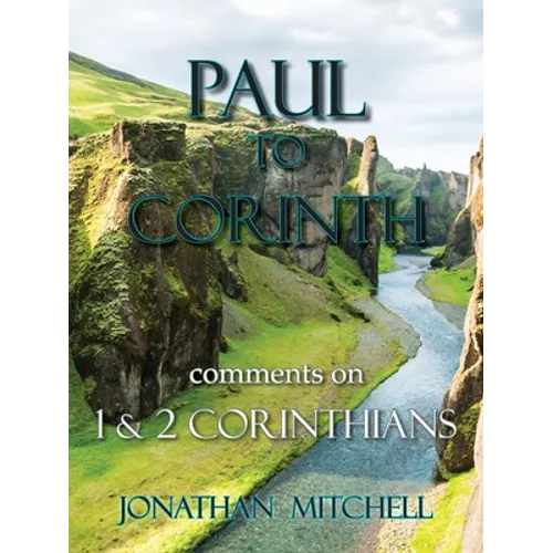 Paul to Corinth, Comments on First Corinthians and Second Corinthians