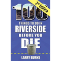 100 Things to Do in Riverside Before You Die, 2nd Edition