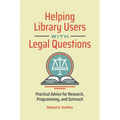Helping Library Users with Legal Questions: Practical Advice for Research, Programming, and Outreach