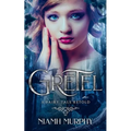 Gretel: A Fairytale Retold [Novella]: A Lesbian Romance