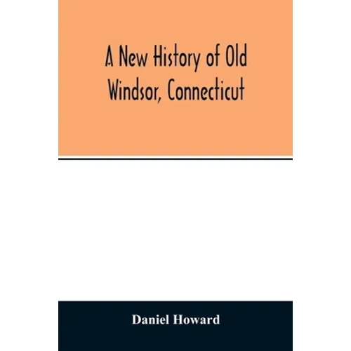 A new history of old Windsor, Connecticut