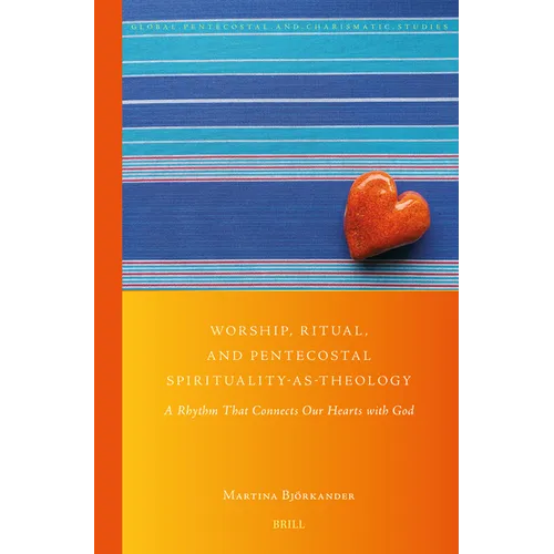 Worship, Ritual, and Pentecostal Spirituality-As-Theology: A Rhythm That Connects Our Hearts with God