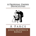 A Proposal Under Difficulties: A Farce