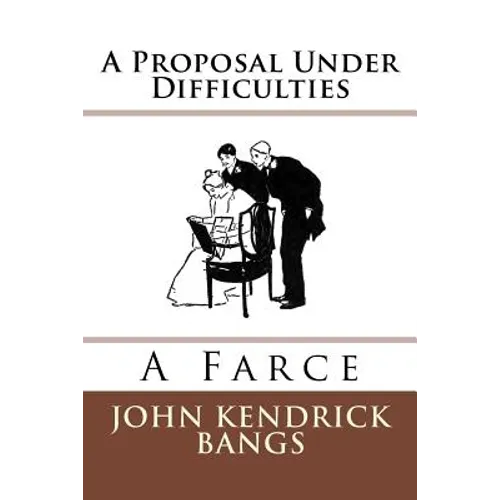 A Proposal Under Difficulties: A Farce