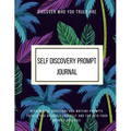 Discover Who You Truly Are Self Discovery Prompt Journal Resourceful Questions and Writing Prompts to Help You Discover Yourself and Help You Tap Into