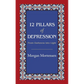 12 Pillars of Depression: From Darkness Into Light