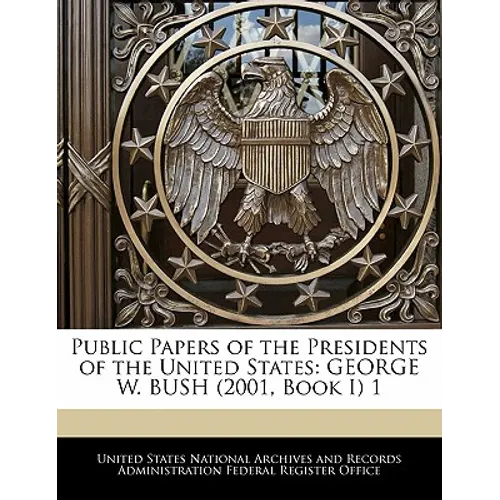 Public Papers of the Presidents of the United States: GEORGE W. BUSH (2001, Book I) 1