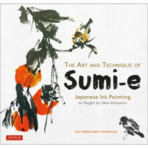 The Art and Technique of Sumi-E: Japanese Ink Painting as Taught by Ukai Uchiyama