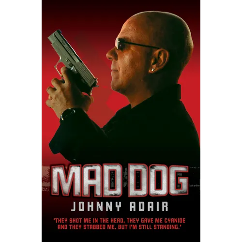 Mad Dog - They Shot Me in the Head, They Gave Me Cyanide and They Stabbed Me, But I'm Still Standing