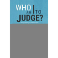 Who Am I to Judge?: Responding to Relativism with Logic and Love