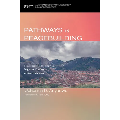 Pathways to Peacebuilding: Staurocentric Theology in Nigeria's Context of Acute Violence