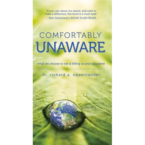Comfortably Unaware: What We Choose to Eat Is Killing Us and Our Planet