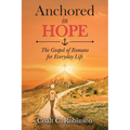 Anchored in Hope: The Gospel of Romans for Everyday Life
