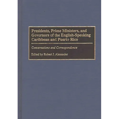 Presidents, Prime Ministers, and Governors of the English-Speaking Caribbean and Puerto Rico: Conversations and Correspondence
