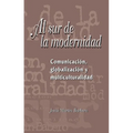 Al Sur de la Modernidad: Comunicación, Globalización Y Multiculturalidad