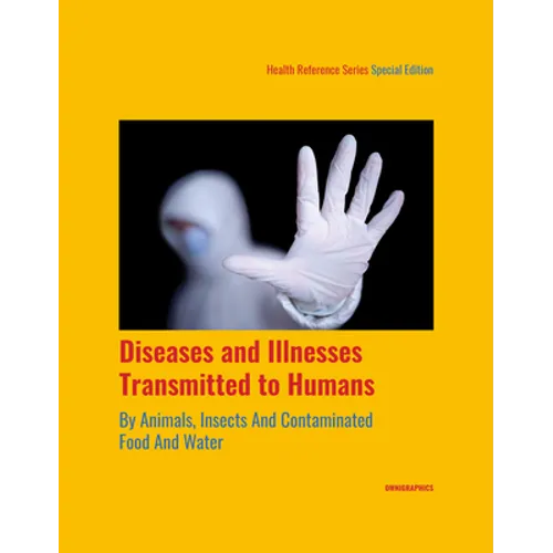 Diseases and Illnesses Transmitted to Humans by Animals, Insects and Contaminated Food and Water, 1st Edition