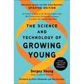 The Science and Technology of Growing Young, Updated Edition: An Insider's Guide to the Breakthroughs That Will Dramatically Extend Our Lifespan . . .