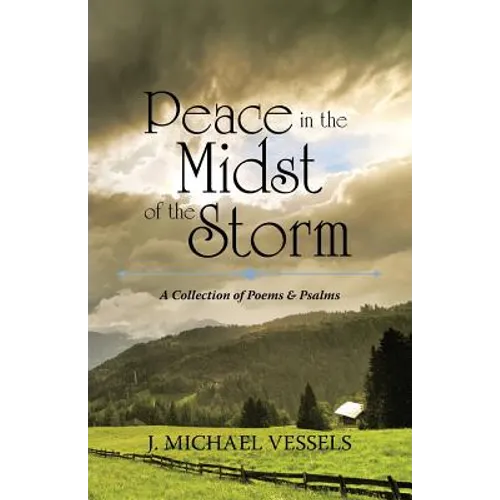 Peace in the Midst of the Storm: A Collection of Psalms and Poems