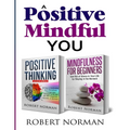 Positive Thinking, Mindfulness for Beginners: 2 Books in 1! 30 Days Of Motivation And Affirmations to Change Your "Mindset" & Get Rid Of Stress In You