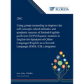 Using Group Counseling to Improve the Self-concepts School Attitudes and Academic Success of Limited-English-proficient (LEP) Hispanic Students in Eng