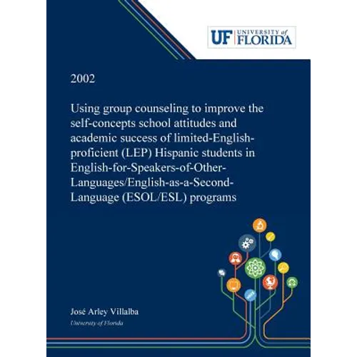 Using Group Counseling to Improve the Self-concepts School Attitudes and Academic Success of Limited-English-proficient (LEP) Hispanic Students in Eng
