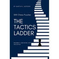 The Tactics Ladder - Beginner III: 500 Chess Puzzles, 1000 Rating Level, 2nd Edition
