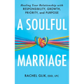 A Soulful Marriage: Healing Your Relationship with Responsibility, Growth, Priority, and Purpose