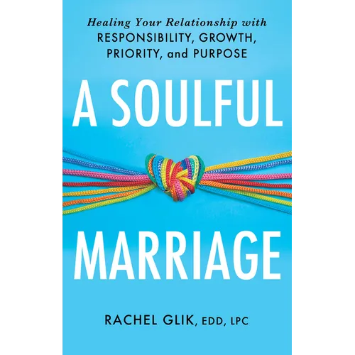A Soulful Marriage: Healing Your Relationship with Responsibility, Growth, Priority, and Purpose