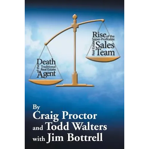 Death of the Traditional Real Estate Agent: Rise of the Super-Profitable Real Estate Sales Team - Paperback