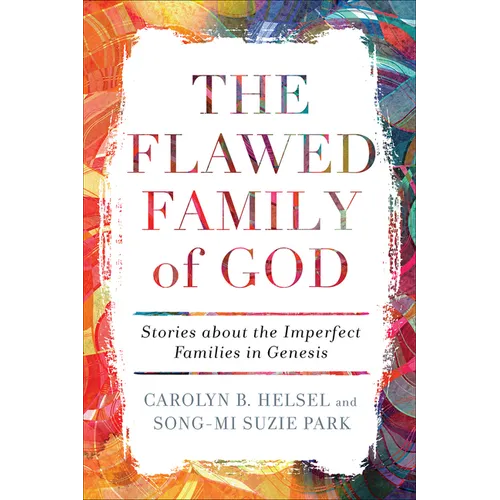 The Flawed Family of God: Stories about the Imperfect Families in Genesis
