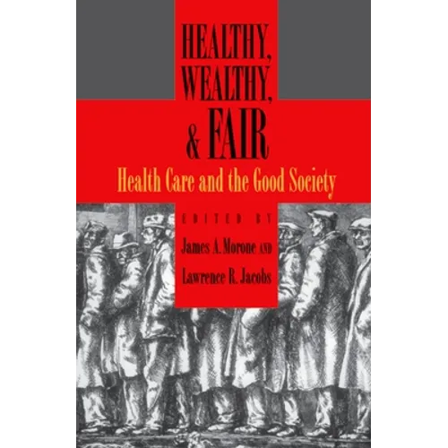 Healthy, Wealthy, and Fair: Health Care and the Good Society