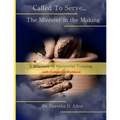 Called To Serve... The Minister in the Making: A Roadmap to Ministerial (with companion workbook)