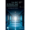 Un AVC et devoir tout recommencer: Le temps de l'autre