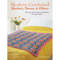 Modern Crocheted Blankets, Throws, and Pillows: 35 Cozy and Colorful Patterns for the Home