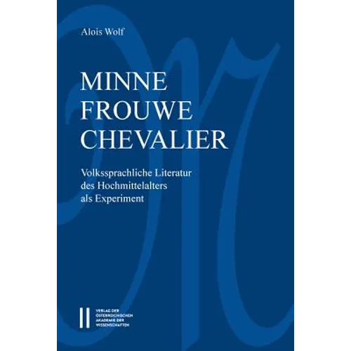 Minne-Frouwe-Chevalier: Volkssprachliche Literatur Des Hochmittelalters ALS Experiment