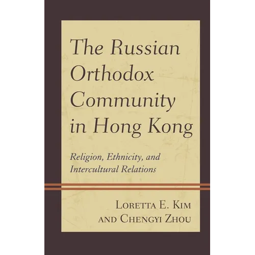 The Russian Orthodox Community in Hong Kong: Religion, Ethnicity, and Intercultural Relations