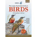 The Sasol Larger Illustrated Guide to Birds of Southern Africa (Revised Edition)