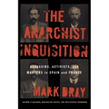 The Anarchist Inquisition: Assassins, Activists, and Martyrs in Spain and France (1891-1909)