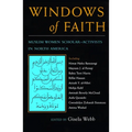 Windows of Faith: Muslim Women Scholar-Activists in North America