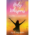 Holy Whispers: Cry Out... and Listen!