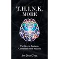 T.H.I.N.K. More: The Key to Business Communication Success