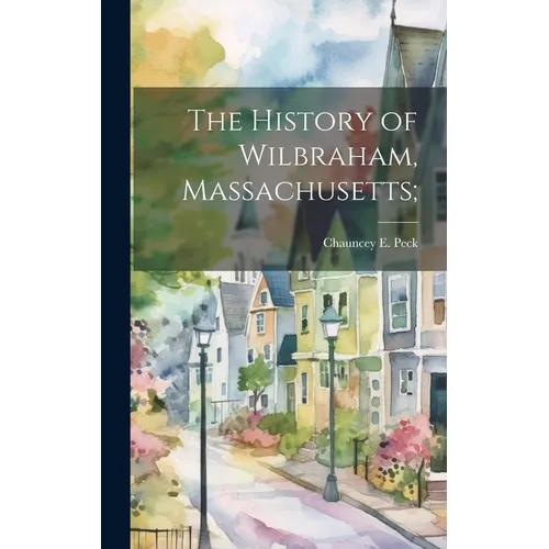The History of Wilbraham, Massachusetts;