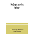The Gospel according to Peter: and, The revelation of Peter: two lectures on the newly recovered fragments together with the Greek texts
