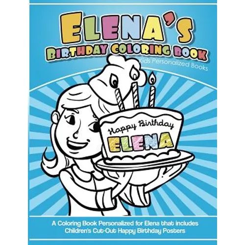 Elena's Birthday Coloring Book Kids Personalized Books: A Coloring Book Personalized for Elena that includes Children's Cut Out Happy Birthday Posters