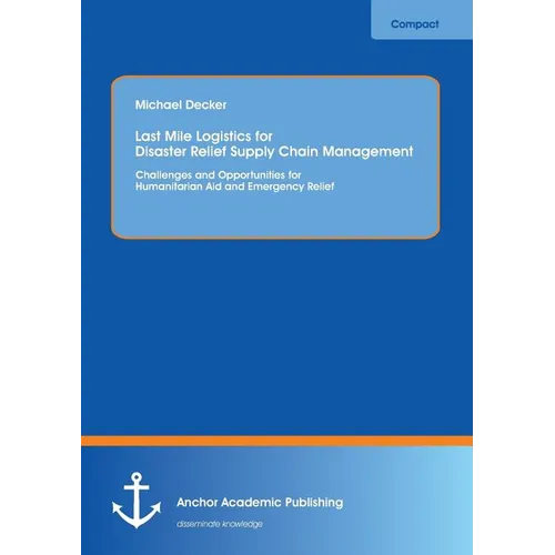 Last Mile Logistics for Disaster Relief Supply Chain Management: Challenges and Opportunities for Humanitarian Aid and Emergency Relief